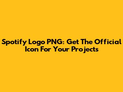 Spotify Logo PNG: Get The Official Icon For Your Projects