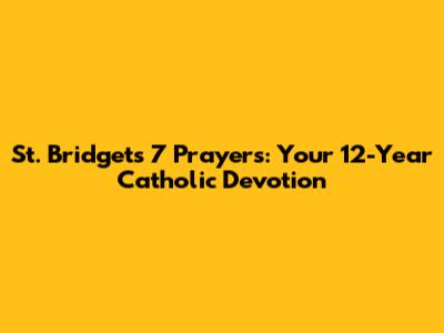 St. Bridget's 7 Prayers: Your 12-Year Catholic Devotion