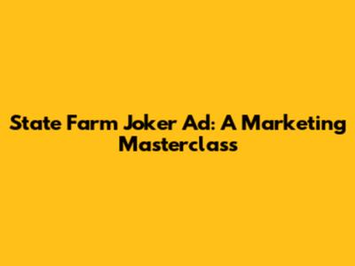 State Farm Joker Ad: A Marketing Masterclass