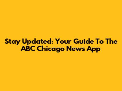 Stay Updated: Your Guide To The ABC Chicago News App