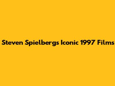 Steven Spielberg's Iconic 1997 Films