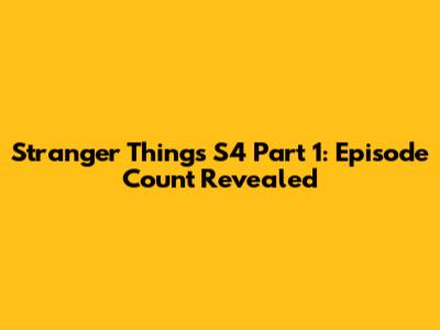 Stranger Things S4 Part 1: Episode Count Revealed