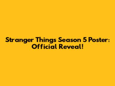 Stranger Things Season 5 Poster: Official Reveal!