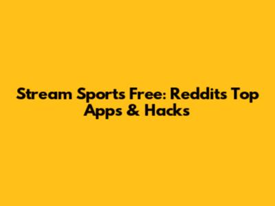 Stream Sports Free: Reddit's Top Apps & Hacks