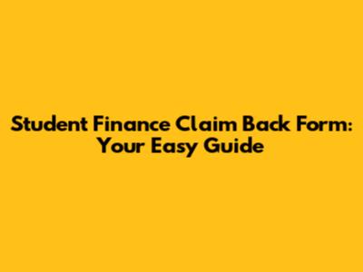 Student Finance Claim Back Form: Your Easy Guide