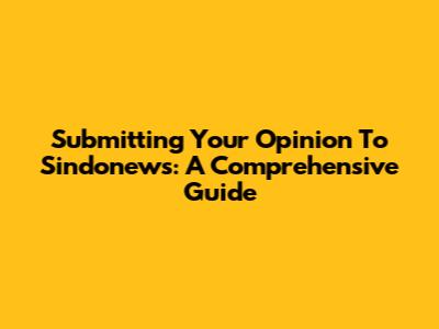 Submitting Your Opinion To Sindonews: A Comprehensive Guide