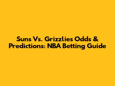 Suns Vs. Grizzlies Odds & Predictions: NBA Betting Guide