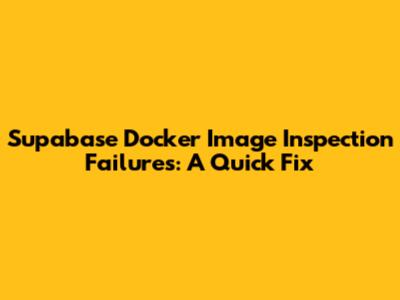 Supabase Docker Image Inspection Failures: A Quick Fix