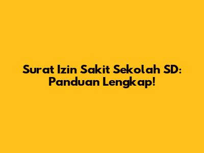 Surat Izin Sakit Sekolah SD: Panduan Lengkap!