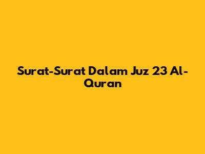 Surat-Surat Dalam Juz 23 Al-Qur'an