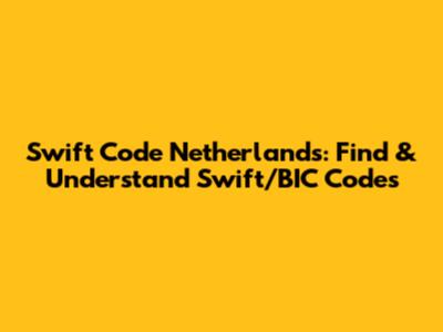 Swift Code Netherlands: Find & Understand Swift/BIC Codes
