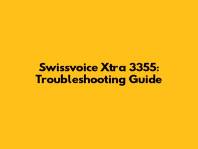 Swissvoice Xtra 3355: Troubleshooting Guide