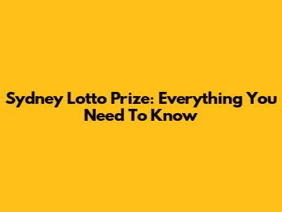 Sydney Lotto Prize: Everything You Need To Know