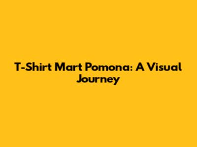 T-Shirt Mart Pomona: A Visual Journey