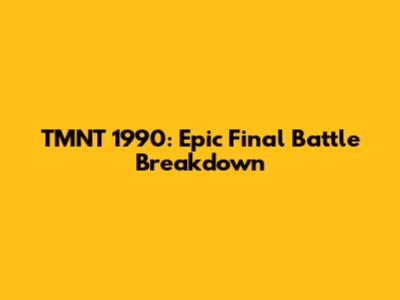 TMNT 1990: Epic Final Battle Breakdown