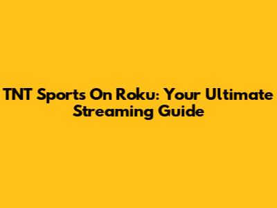 TNT Sports On Roku: Your Ultimate Streaming Guide