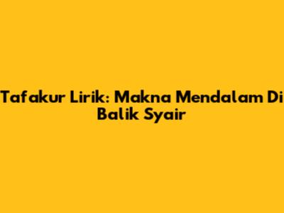 Tafakur Lirik: Makna Mendalam Di Balik Syair