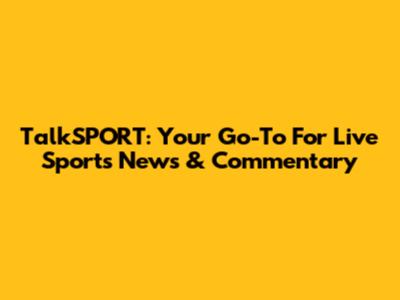 TalkSPORT: Your Go-To For Live Sports News & Commentary
