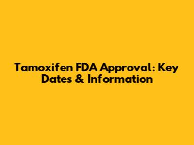 Tamoxifen FDA Approval: Key Dates & Information