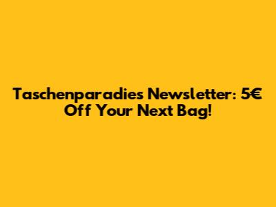 Taschenparadies Newsletter: 5€ Off Your Next Bag!