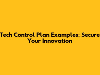 Tech Control Plan Examples: Secure Your Innovation