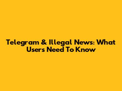 Telegram & Illegal News: What Users Need To Know