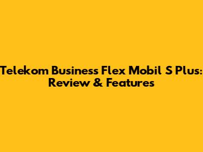 Telekom Business Flex Mobil S Plus: Review & Features