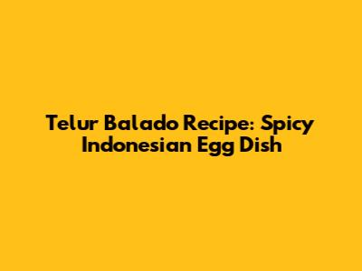 Telur Balado Recipe: Spicy Indonesian Egg Dish