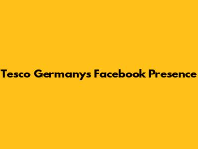 Tesco Germany's Facebook Presence