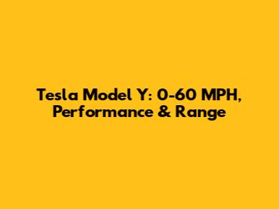 Tesla Model Y: 0-60 MPH, Performance & Range