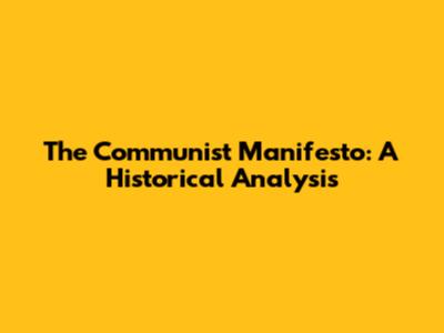 The Communist Manifesto: A Historical Analysis