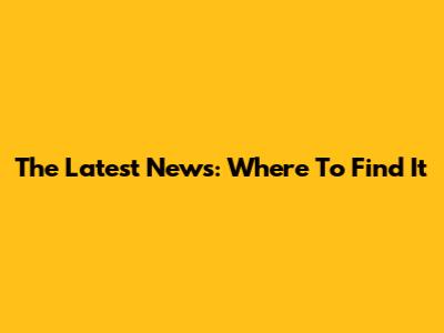 The Latest News: Where To Find It