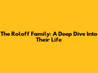 The Roloff Family: A Deep Dive Into Their Life