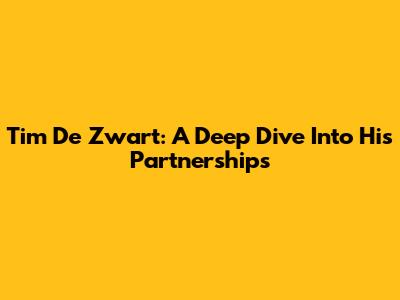 Tim De Zwart: A Deep Dive Into His Partnerships