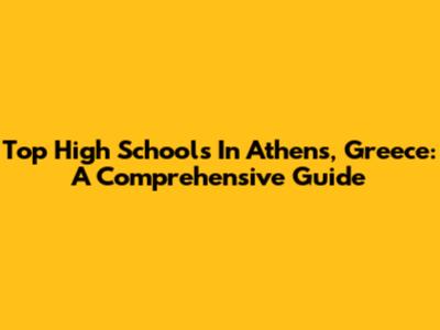 Top High Schools In Athens, Greece: A Comprehensive Guide