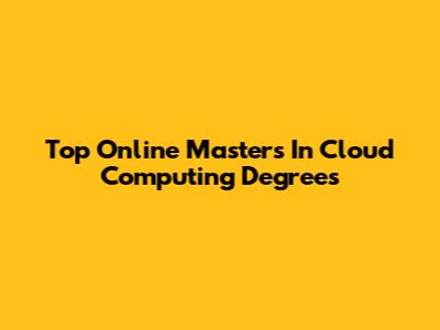 Top Online Masters In Cloud Computing Degrees