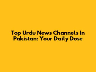 Top Urdu News Channels In Pakistan: Your Daily Dose