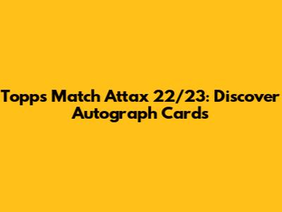 Topps Match Attax 22/23: Discover Autograph Cards
