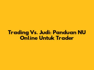 Trading Vs. Judi: Panduan NU Online Untuk Trader