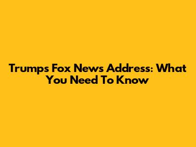 Trump's Fox News Address: What You Need To Know