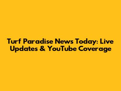 Turf Paradise News Today: Live Updates & YouTube Coverage