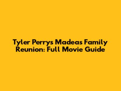 Tyler Perry's 'Madea's Family Reunion': Full Movie Guide