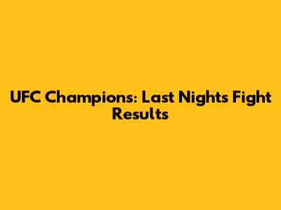 UFC Champions: Last Night's Fight Results