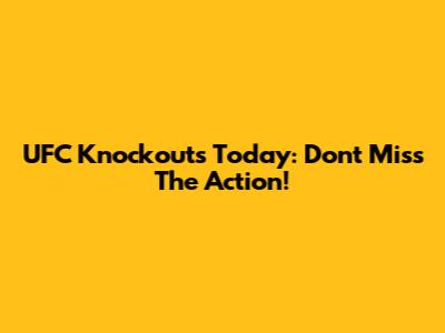 UFC Knockouts Today: Don't Miss The Action!