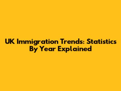 UK Immigration Trends: Statistics By Year Explained