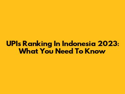 UPI's Ranking In Indonesia 2023: What You Need To Know