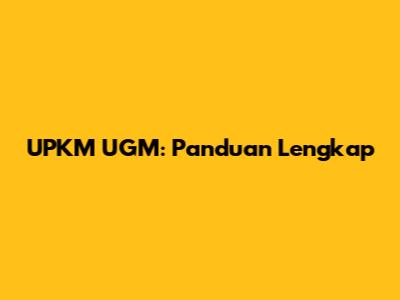 UPKM UGM: Panduan Lengkap