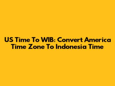 US Time To WIB: Convert America Time Zone To Indonesia Time