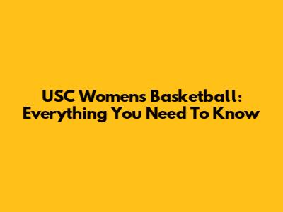 USC Women's Basketball: Everything You Need To Know