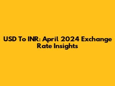 USD To INR: April 2024 Exchange Rate Insights